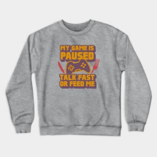 My Game Is Paused, Talk Fast Or Feed Me Crewneck Sweatshirt